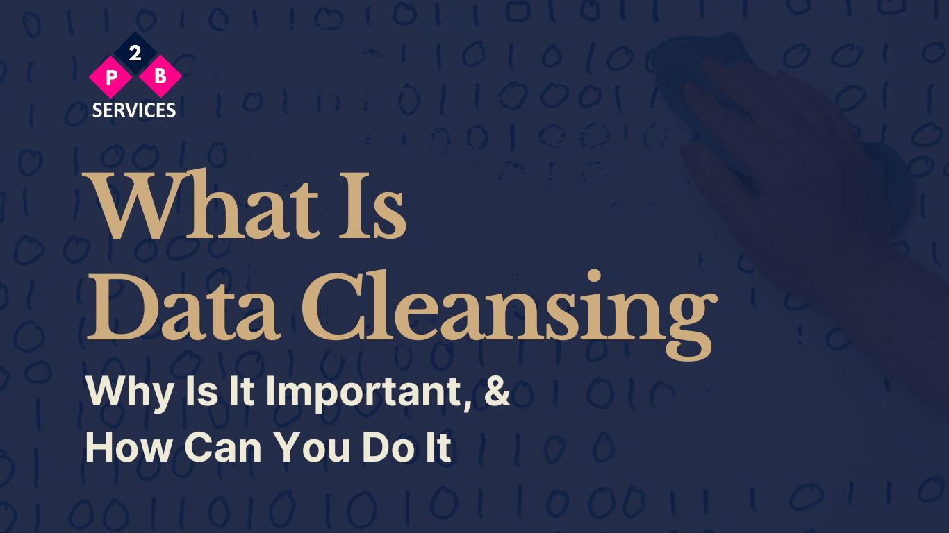 What Is Data Cleansing, Why Is It Important, And How Can You Do It